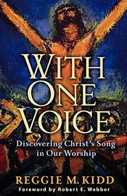 With One Voice (Discovering Christ's Song in Our Worship) by Reggie M. Kidd, Robert Webber, 9780801065910