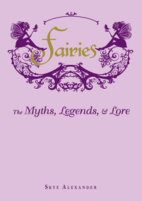Fairies (The Myths, Legends, & Lore) by Skye Alexander, 9781440573057