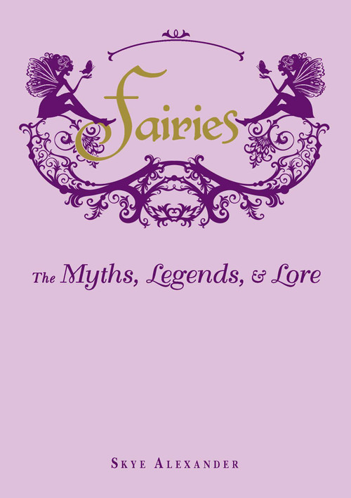 Fairies (The Myths, Legends, & Lore) by Skye Alexander, 9781440573057