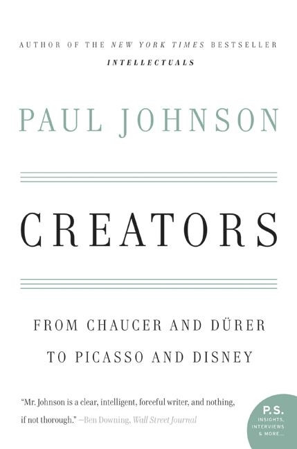 Creators (From Chaucer and Durer to Picasso and Disney) by Paul Johnson, 9780060930462