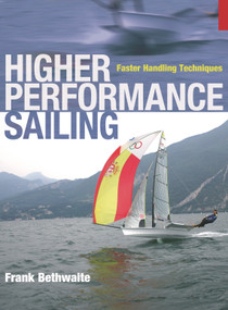 Higher Performance Sailing (Faster Handling Techniques) by Frank Bethwaite, 9781408101261