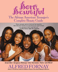 Born Beautiful (The African American Teenager's Complete Beauty Guide) by Alfred Fornay, 9780471402756