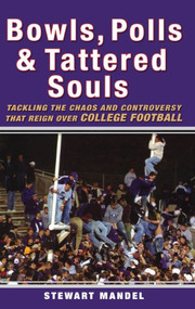 Bowls, Polls, and Tattered Souls (Tackling the Chaos and Controversy that Reign Over College Football) by Stewart Mandel, 9780470049174