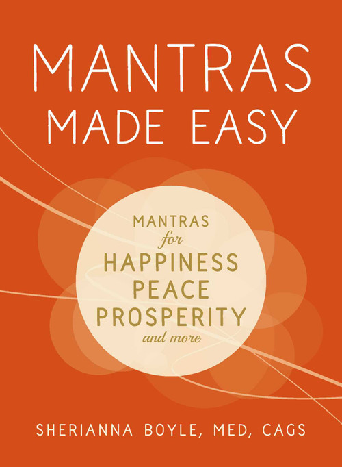 Mantras Made Easy (Mantras for Happiness, Peace, Prosperity, and More) by Sherianna Boyle, 9781440599972