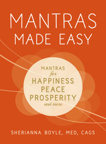 Mantras Made Easy (Mantras for Happiness, Peace, Prosperity, and More) by Sherianna Boyle, 9781440599972