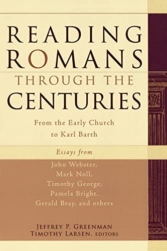 Reading Romans through the Centuries (From the Early Church to Karl Barth) by Jeffrey P. Greenman, Timothy Larsen, 9781587431562