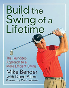 Build the Swing of a Lifetime (The Four-Step Approach to a More Efficient Swing) by Mike Bender, Zach Johnson, 9781118007617
