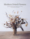 Modern Dried Flowers (Over 20 everlasting projects to craft, style, keep and share) by Angela Maynard, 9780711257030