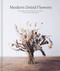 Modern Dried Flowers (20 everlasting projects to craft, style, keep and share) by Angela Maynard, 9780711257030