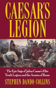 Caesar's Legion (The Epic Saga of Julius Caesar's Elite Tenth Legion and the Armies of Rome) by Stephen Dando-Collins, 9780471095705