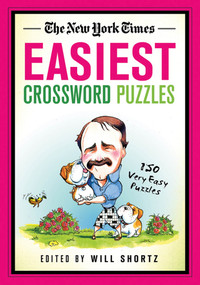 The New York Times Easiest Crossword Puzzles (150 Very Easy Puzzles) by The New York Times, Will Shortz, 9781250025197