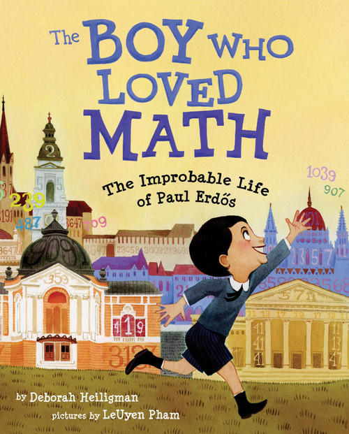 The Boy Who Loved Math (The Improbable Life of Paul Erdos) by Deborah Heiligman, LeUyen Pham, 9781596433076