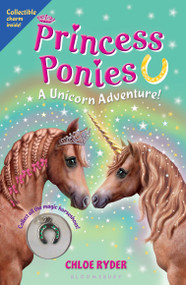Princess Ponies 4: A Unicorn Adventure! by Chloe Ryder, 9781619632943