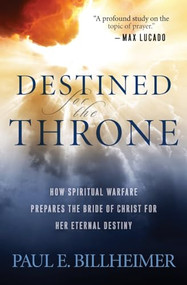 Destined for the Throne (How Spiritual Warfare Prepares the Bride of Christ for Her Eternal Destiny) by Paul E. Billheimer, Billy Graham, 9780764200359