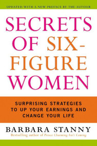 Secrets of Six-Figure Women (Surprising Strategies to Up Your Earnings and Change Your Life) by Barbara Stanny, 9780060933463