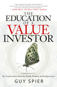 The Education of a Value Investor (My Transformative Quest for Wealth, Wisdom, and Enlightenment) by Guy Spier, 9781137278814