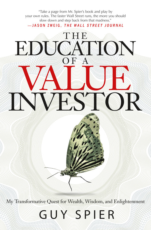 The Education of a Value Investor (My Transformative Quest for Wealth, Wisdom, and Enlightenment) by Guy Spier, 9781137278814