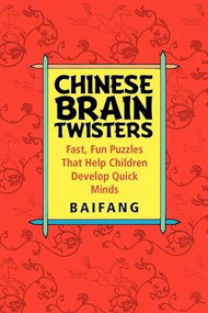 Chinese Brain Twisters (Fast, Fun Puzzles That Help Children Develop Quick Minds) by Baifang, 9781620456460
