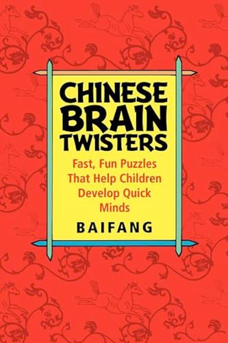 Chinese Brain Twisters (Fast, Fun Puzzles That Help Children Develop Quick Minds) by Baifang, 9781620456460