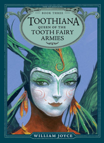 Toothiana, Queen of the Tooth Fairy Armies - 9781442430532 by William Joyce, William Joyce, 9781442430532