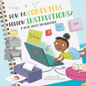 How Do Computers Follow Instructions? (A Book About Programming) by J.T. Liso, Srimalie  Bassani, 9781486716524