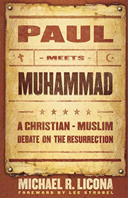 Paul Meets Muhammad (A Christian-Muslim Debate on the Resurrection) by Michael R. Licona, Lee Strobel, 9780801066023