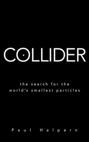 Collider (The Search for the World's Smallest Particles) by Paul Halpern, 9780470286203