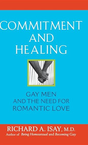 Commitment and Healing (Gay Men and the Need for Romantic Love) by Richard A. Isay, M.D., 9780471740490
