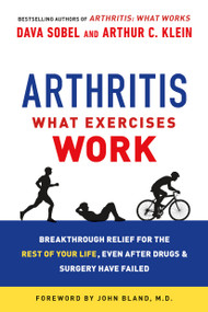 Arthritis: What Exercises Work (Breakthrough Relief for the Rest of Your Life, Even After Drugs and Surgery Have Failed) by Dava Sobel, Arthur C. Klein, 9781250068682