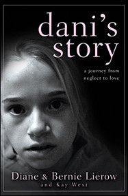 Dani's Story (A Journey from Neglect to Love) by Diane Lierow, Bernie Lierow, Kay West, 9780470591338
