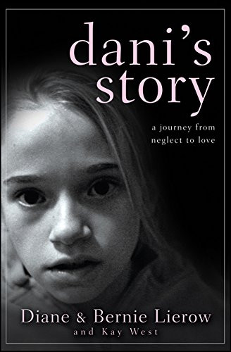 Dani's Story (A Journey from Neglect to Love) by Diane Lierow, Bernie Lierow, Kay West, 9780470591338