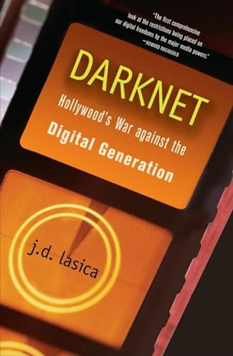 Darknet (Hollywood's War Against the Digital Generation) by J. D. Lasica, 9780471683346