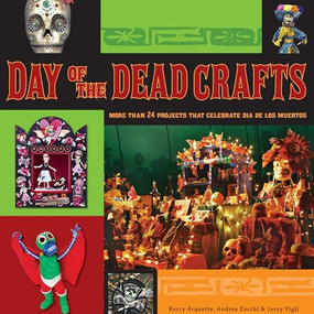 Day of the Dead Crafts (More Than 24 Projects that Celebrate Da de los Muertos) by Kerry Arquette, Andrea Zocchi, Jerry Vigil, 9780470258293