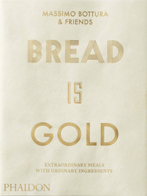 Bread Is Gold by Massimo Bottura, 9780714875361