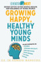 Growing Happy, Healthy Young Minds (Expert advice on the mental health and wellbeing of young people) by Ramesh Manocha, 9780733638336