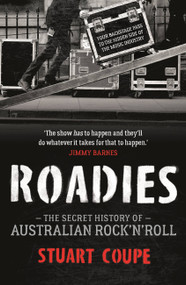 Roadies (The Secret History of Australian Rock'n'Roll) by Stuart Coupe, 9780733638749