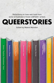 Queerstories (Reflections on lives well lived from some of Australia's finest LGBTQIA+ writers) by Maeve Marsden, 9780733640728
