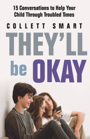 They'll Be Okay (15 Conversations to Help Your Child Through Troubled Times) by Collett Smart, 9780733640766