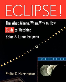 Eclipse! (The What, Where, When, Why, and How Guide to Watching Solar and Lunar Eclipses) - 9781620456323 by Philip S. Harrington, 9781620456323