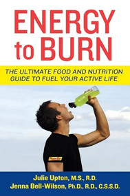 Energy to Burn (The Ultimate Food and Nutrition Guide to Fuel Your Active Life) by Julie Upton, Jenna Bell-Wilson, 9780470277416