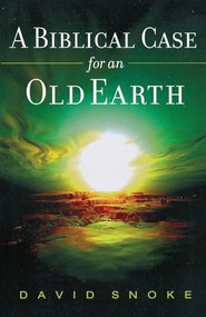 A Biblical Case for an Old Earth by David Snoke, 9780801066191