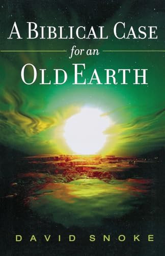 A Biblical Case for an Old Earth by David Snoke, 9780801066191