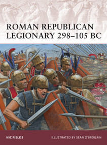Roman Republican Legionary 298-105 BC by Nic Fields, Seán Ó'Brógáin, 9781849087810