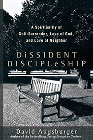 Dissident Discipleship (A Spirituality of Self-Surrender, Love of God, and Love of Neighbor) by David Augsburger, 9781587431807