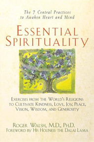 Essential Spirituality (The 7 Central Practices to Awaken Heart and Mind) - 9781620456286 by Roger Walsh, The Dalai Lama, 9781620456286