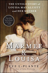 Marmee & Louisa (The Untold Story of Louisa May Alcott and Her Mother) by Eve LaPlante, 9781451620672