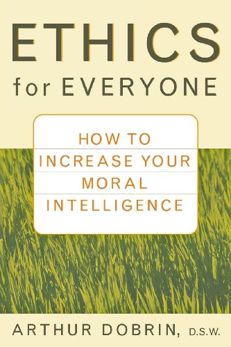 Ethics for Everyone (How to Increase Your Moral Intelligence) by Arthur Dobrin, 9780471435952