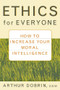 Ethics for Everyone (How to Increase Your Moral Intelligence) by Arthur Dobrin, 9780471435952
