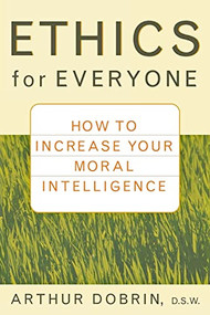 Ethics for Everyone (How to Increase Your Moral Intelligence) - 9781620455968 by Arthur Dobrin, 9781620455968