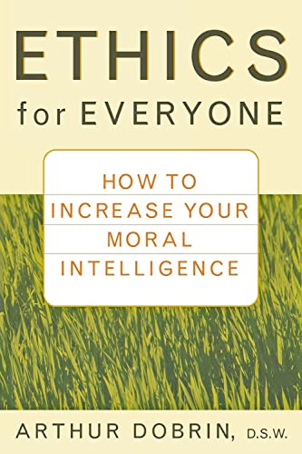 Ethics for Everyone (How to Increase Your Moral Intelligence) - 9781620455968 by Arthur Dobrin, 9781620455968